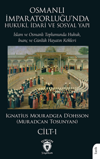 Osmanlı İmparatorluğu'nda Hukuki, İdari ve Sosyal Yapı - I İslam ve Osmanlı Toplumunda Hukuk, İnanç ve Günlük Hayatın Kökleri