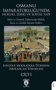 Osmanlı İmparatorluğu'nda Hukuki, İdari ve Sosyal Yapı - I İslam ve Osmanlı Toplumunda Hukuk, İnanç ve Günlük Hayatın Kökleri