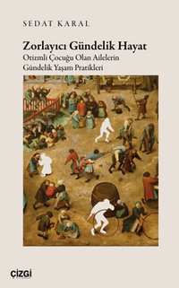 Zorlayıcı Gündelik Hayat Otizmli Çocuğu Olan Ailelerin Gündelik Yaşam Pratikleri