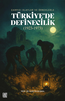Çarpıcı Olaylar Ve Örneklerle Türkiye'de Definecilik (1923-1973)