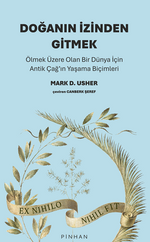 Doğanın İzinden Gitmek / Ölmek Üzere Olan Bir Dünya İçin Antik Çağ'ın Yaşama Biçimleri