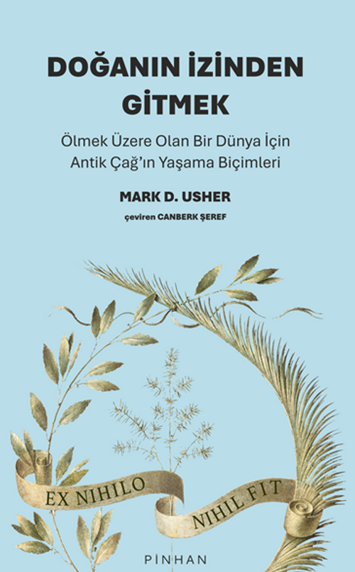 Doğanın İzinden Gitmek / Ölmek Üzere Olan Bir Dünya İçin Antik Çağ'ın Yaşama Biçimleri