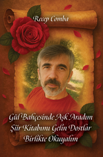 Gül Bahçesinde Aşk Aradım Şiir Kitabımı Gelin Dostlar Birlikte Okuyalım