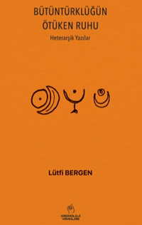 BütünTürklüğün Ötüken Ruhu & Heterarşik Yazılar