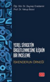 Yerel Siyasetin Örğütlenmesine İlişkin Bir inceleme - İskenderun Örneği