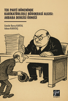 Tek Parti Döneminde Karikatürlerle Bürokrasi Algısı: Akbaba Dergisi Örneği