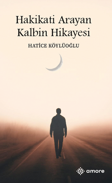 Hakikati Arayan Kalbin Hikayesi