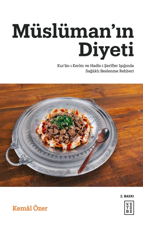 Müslüman'ın Diyeti / Kur'an-ı Kerîm ve Hadîs-i Şerîfler Işığında Sağlıklı Beslenme Rehberi