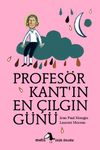 Profes&ouml;r Kant'ın En &Ccedil;ılgın G&uuml;n&uuml;