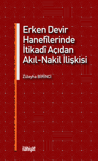 Erken Devir Hanefîlerinde İtikadî Açıdan Akıl-Nakil İlişkisi