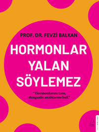Hormonlar Yalan Söylemez / Hormonlarını Tanı, Dengenin Anahtarını Bul