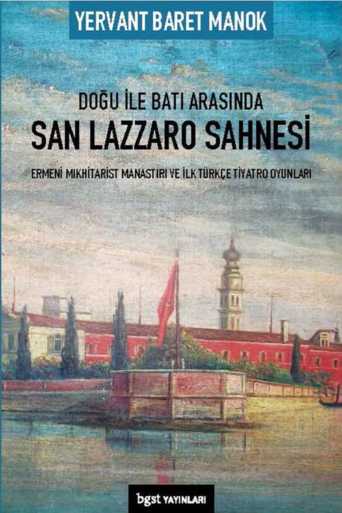 Doğu ile Batı Arasında San Lazzaro Sahnesi - Ermeni Mıkhitarist Manastırı ve İlk Türkçe Tiyatro Oyunları