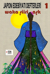 Japon Edebiyatı Defterleri 1  Waka Şiiri - Aşk