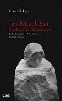 Tek Kitaplı Şair Emir İlhan'ın Şiirinde Vahdaniyet Tarihî Bir Düğüm – Ötekinin Yaşamını Muhafaza Etmek