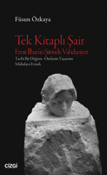 Tek Kitaplı Şair Emir İlhan'ın Şiirinde Vahdaniyet Tarihî Bir Düğüm – Ötekinin Yaşamını Muhafaza Etmek