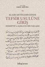 Klasik Metinlerin İzinde Tefsir Usulüne Giriş Deskriptif ve Açıklayıcı Bir Yaklaşım