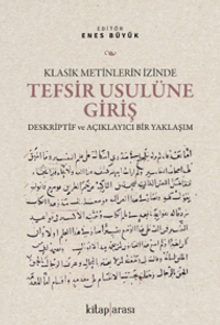 Klasik Metinlerin İzinde Tefsir Usulüne Giriş Deskriptif ve Açıklayıcı Bir Yaklaşım