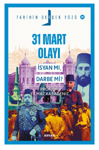 31 Mart Olayı; İsyan mı, Darbe mi?