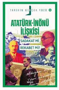 Atatürk- İnönü İlişkisi / Sadakat mı, Rekabet mi?
