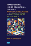 Transforming Higher Education in the Age of Artificial Intelligence and Artificial Super Intelligence