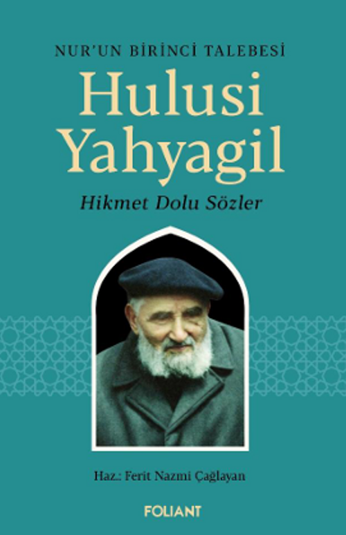 Hulusi Yahyagil / Nur'un Birinci Talebesi Hikmet  Dolu Sözler 