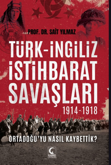 Türk-İngiliz İstihbarat Savaşları 1914-1918 & Ortadoğu'yu Nasıl Kaybettik?