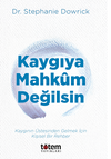 Kaygıya Mahkum Değilsin / Kaygının &Uuml;stesinden Gelmek İ&ccedil;in Kişisel Bir Rehber