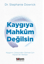 Kaygıya Mahkum Değilsin / Kaygının Üstesinden Gelmek İçin Kişisel Bir Rehber