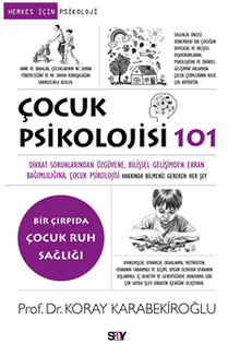 Çocuk Psikolojisi 101 / Dikkat Sorunlarından Öz güvene, Bilişsel Gelişimden Ekran Bağımlılığına, Çocuk Psikolojisi Hakkında Bilmeniz Gereken Her Şey