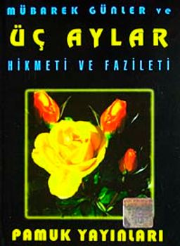 Mübarek Günler ve Üç Aylar Hikmeti ve Fazileti (Üçaylar-002/P10) Cep Boy