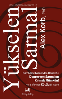 Yükselen Sarmal / Nörobilim İlkelerinden Yararlanarak Kötü Giden Depresyon Sarmalını Kırmak