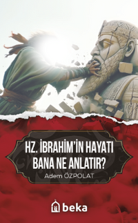Hz. İbrahimin Hayatı Bana Ne Anlatır
