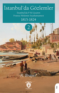 İstanbul'da Gözlemler İstanbul'da 9 Yıl Geçiren Fransız Hekimin Seyahatnamesi II