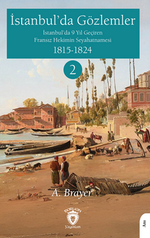 İstanbul'da Gözlemler İstanbul'da 9 Yıl Geçiren Fransız Hekimin Seyahatnamesi II