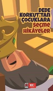 Dede Korkut'tan Çocuklara Seçme Hikayeler