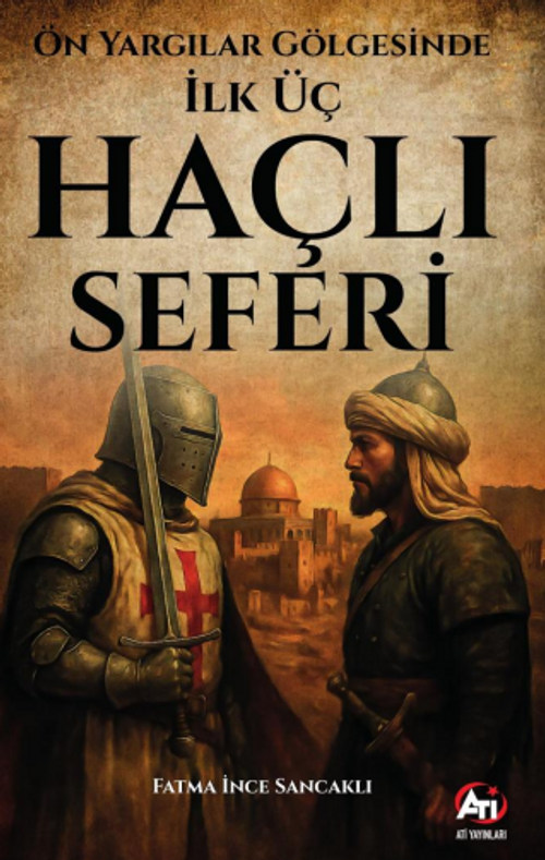 Ön Yargılar Gölgesinde İlk Üç Haçlı Seferi