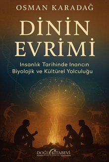Dinin Evrimi/İnsanlık Tarihinde İnancın Biyolojik ve Kültürel Yolculuğu