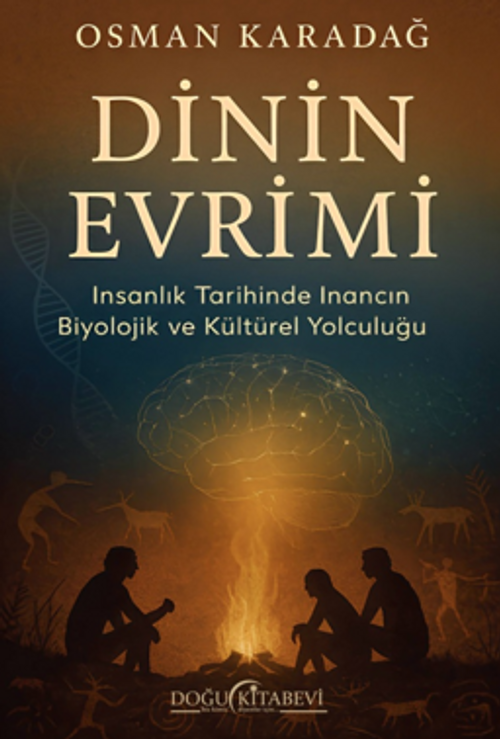 Dinin Evrimi/İnsanlık Tarihinde İnancın Biyolojik ve Kültürel Yolculuğu