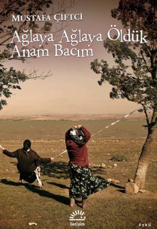 Ağlaya Ağlaya Öldük Anam Bacım