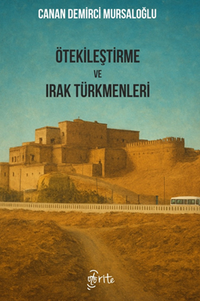 Ötekileştirme ve Irak Türkmenleri & Irak ve Türkiye Üzerinden Irak Türkmenlerine Uygulanan Ötekileştirme Politikala