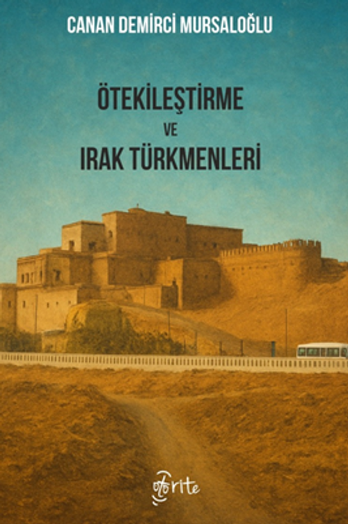 Ötekileştirme ve Irak Türkmenleri & Irak ve Türkiye Üzerinden Irak Türkmenlerine Uygulanan Ötekileştirme Politikala
