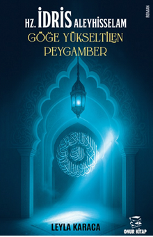 Hz.İdris Aleyhisselam & Göğe Yükseltilen Peygamber