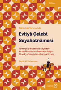 Evliya Çelebi Seyahatnamesi 7. Kitap & Almanya-Çerkezistan-Dağıstan-Kırım-Macaristan-Romanya-Rusya-Slovakya-Tataristan-Ukranya-Viyana
