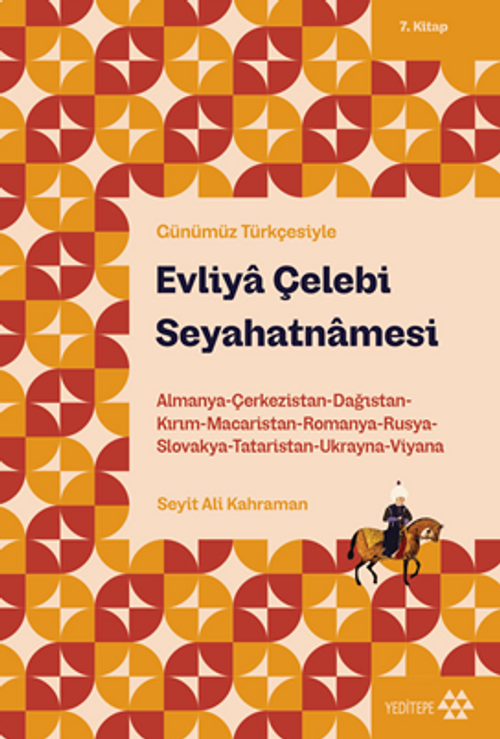Evliya Çelebi Seyahatnamesi 7. Kitap & Almanya-Çerkezistan-Dağıstan-Kırım-Macaristan-Romanya-Rusya-Slovakya-Tataristan-Ukranya-Viyana