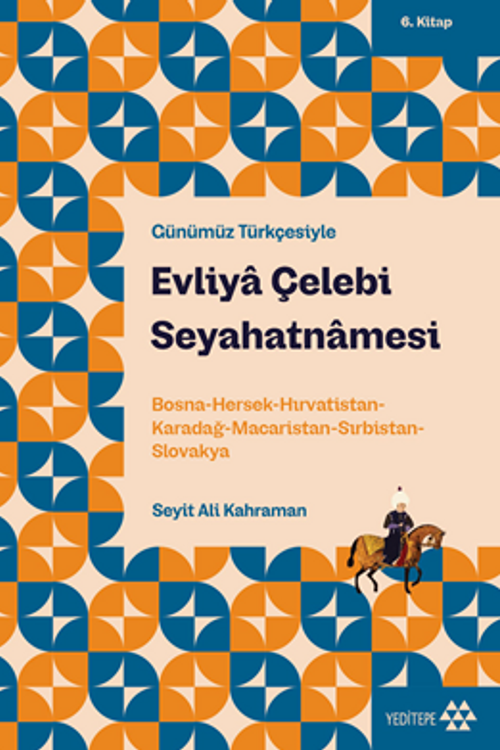 Evliya Çelebi Seyahatnamesi 6. Kitap & Bosna-Hersek-Hırvatistan-Karadağ-Macaristan-Sırbistan-Slovakya
