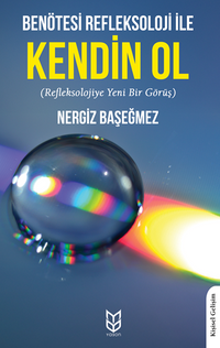Benötesi Refleksoloji İle Kendin Ol (Refleksolojiye Yeni Bir Görüş)
