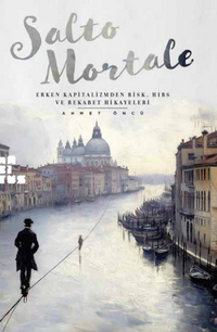 Salto Mortale Erken Kapitalizmden Risk, Hırs ve Rekabet Hikayeleri 