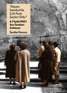 “Akşam İstanbul'da Çok Fena Şeyler Oldu” – 6-7 Eylül 1955'i Son Tanıkları Anlatıyor