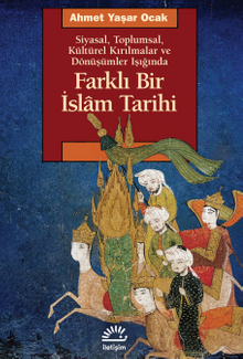 Farklı Bir İslam Tarihi & Siyasal, Toplumsal, Kültürel Kırılmalar ve Dönüşümler Işığında
