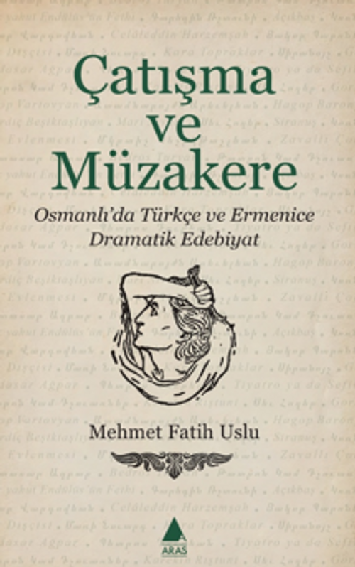 Çatışma ve Müzakere / Osmanlı'da Türkçe ve Ermenice Dramatik Edebiyat